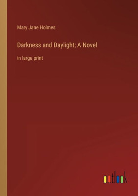 Darkness And Daylight; A Novel: In Large Print