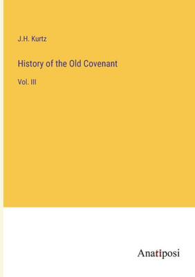 History Of The Old Covenant: Vol. Iii