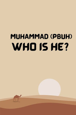 Muhammad (Pbuh) Who Is He?