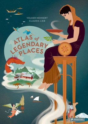 An Atlas Of Legendary Places: From Atlantis To The Milky Way