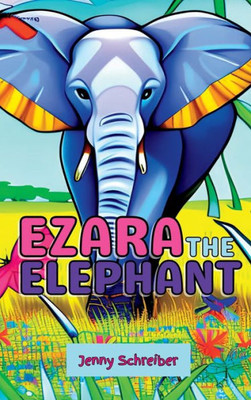 Ezara The Elephant: Fun And Fascinating Animal Facts About The Majestic Elephant, Beginner Reader