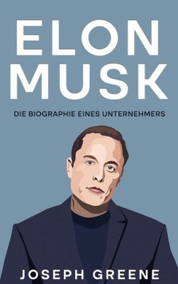 Elon Musk: Die Biographie Eines Unternehmers (German Edition)