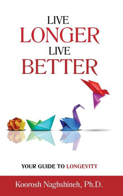 Live Longer, Live Better: Your Guide To Longevity: Unlock The Science Of Aging, Master Practical Strategies, And Maximize Your Health And Happiness ... Your Golden Years (Dr. N's Wellness Series)