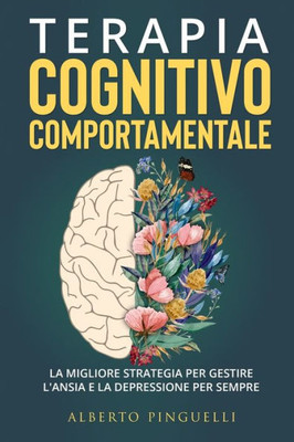 Terapia Cognitivo-Comportamentale: La Migliore Strategia Per Gestire L'Ansia E La Depressione Per Sempre (Italian Edition)