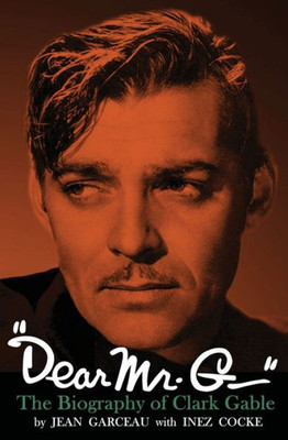 Dear Mr. G.- The Biography Of Clark Gable