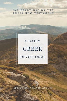 A Daily Greek Devotional: 365 Devotions On The Greek New Testament