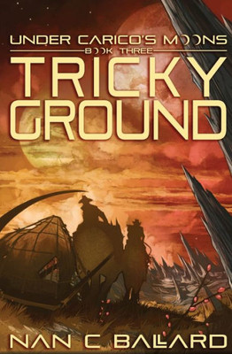 Tricky Ground: Under Carico's Moons: Book Three