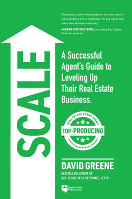 Scale: A Successful AgentS Guide To Leveling Up A Real Estate Business (Top-Producing Real Estate Agent, 3)