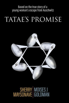 Tatae's Promise: Based On The True Story Of A Young WomanS Escape From Auschwitz