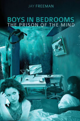 Boys In Bedrooms: The Prison Of The Mind