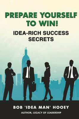 Prepare Yourself To Win! Idea-Rich Success Secrets