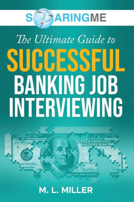 Soaringme The Ultimate Guide To Successful Banking Job Interviewing