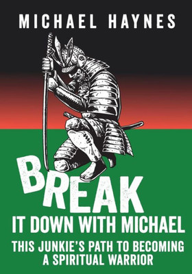 Break It Down With Michael: This JunkieS Path To Becoming A Spiritual Warrior