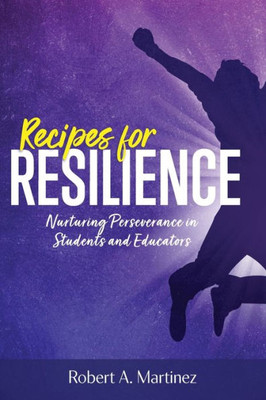 Recipes For Resilience: Nurturing Perseverance In Students And Educators