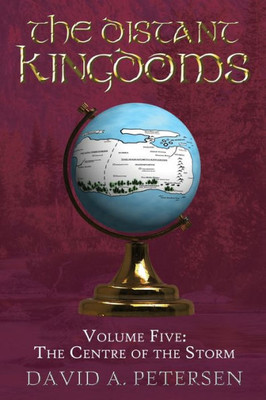 The Distant Kingdoms Volume Five: The Centre Of The Storm