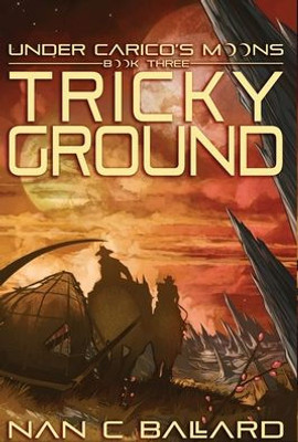 Tricky Ground: Under Carico's Moons: Book Three