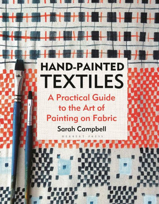 Hand-Painted Textiles: A Practical Guide To The Art Of Painting On Fabric