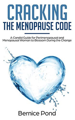 Cracking The Menopause Code: A Candid Guide for Perimenopausal and Menopausal Woman to Blossom During the Change