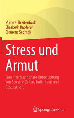 Stress Und Armut: Eine Interdisziplinäre Untersuchung Von Stress In Zellen, Individuen Und Gesellschaft (German Edition)