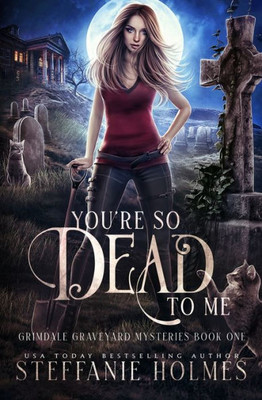 You'Re So Dead To Me: A Kooky, Spooky Paranormal Romance (Grimdale Graveyard Mysteries)