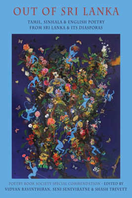 Out Of Sri Lanka: Tamil, Sinhala And English Poetry From Sri Lanka And Its Diasporas