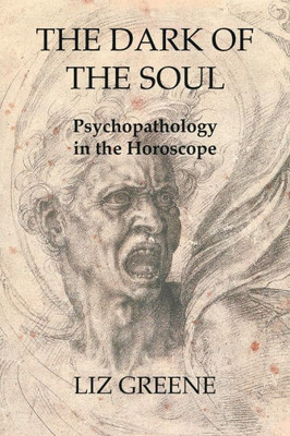 The Dark Of The Soul: Psychopathology In The Horoscope