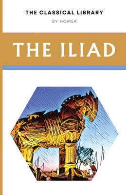 The Iliad (The Classical Library)