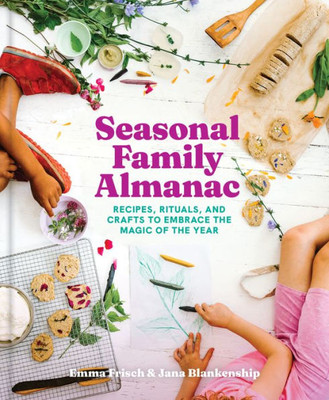 Seasonal Family Almanac: Recipes, Rituals, And Crafts To Embrace The Magic Of The Year (-)