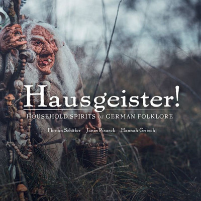Hausgeister!: Household Spirits Of German Folklore: Household Spirits Of German Folklore (Wool Of Bat)