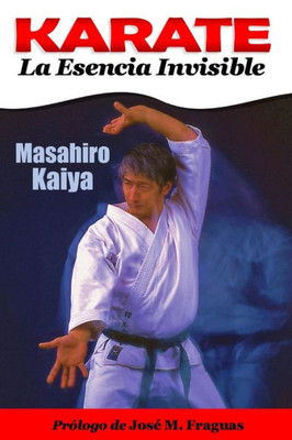 Karate La Esencia Invisible (Spanish Edition)