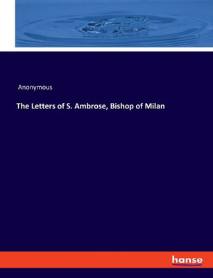 The Letters Of S. Ambrose, Bishop Of Milan