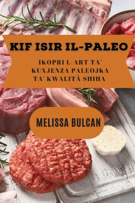 Kif Isir Il-Paleo: Ikopri L-Art Ta' Kuxjenza Paleojka Ta' Kwalità Shiha (Maltese Edition)