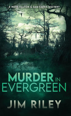 Murder In Evergreen: A Wade Dalton & Sam Cates Mystery