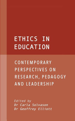 Ethics In Education: Contemporary Perspectives On Research, Pedagogy And Leadership