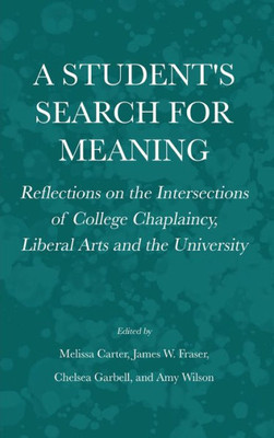 A Student's Search For Meaning: Reflections On The Intersections Of College Chaplaincy, Liberal Arts And The University