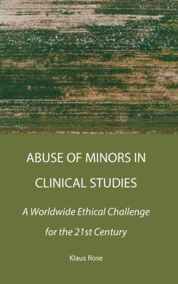 Abuse Of Minors In Clinical Studies: A Worldwide Ethical Challenge For The 21St Century