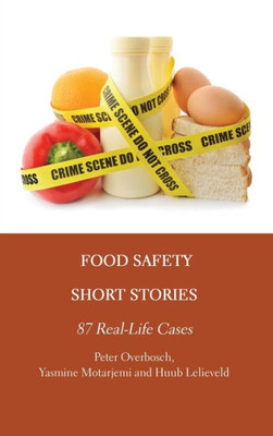 Food Safety Short Stories: 87 Real-Life Cases