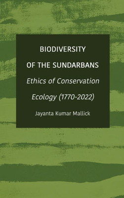 Biodiversity Of The Sundarbans: Ethics Of Conservation Ecology (1770-2022)