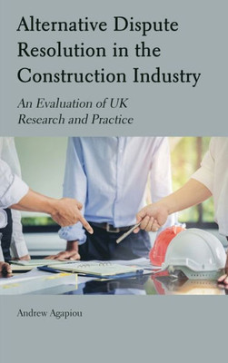 Alternative Dispute Resolution In The Construction Industry: An Evaluation Of Uk Research And Practice