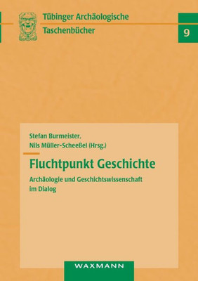Fluchtpunkt Geschichte: Archäologie Und Geschichtswissenschaft Im Dialog (German Edition)