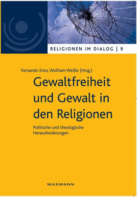 Gewaltfreiheit Und Gewalt In Den Religionen: Politische Und Theologische Herausforderungen (German Edition)