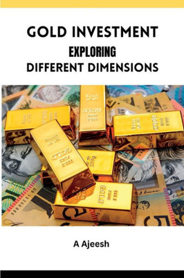 Gold Investment Exploring Different Dimensions