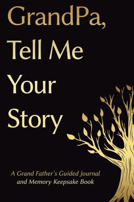 Fathers Day Gifts: Grandpa, Tell Me Your Story: A Grandfather's Guided Journal And Memory Keepsake Book