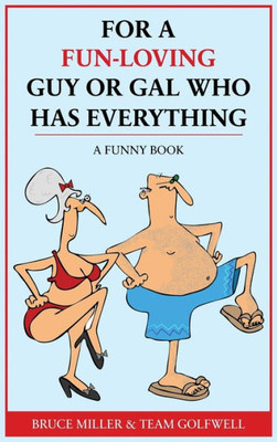 For A Fun-Loving Guy Or Gal Who Has Everything: A Funny Book (For People Who Have Everything)