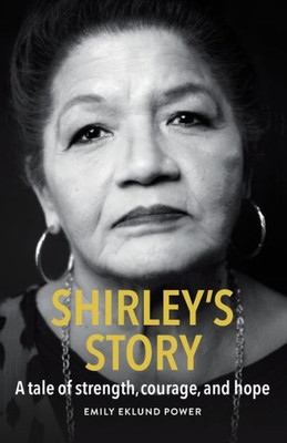 Shirley's Story: A Tale Of Strength, Courage, And Hope