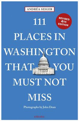 111 Places In Washington, Dc That You Must Not Miss (111 Places In .... That You Must Not Miss)