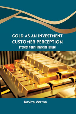Gold As An Investment Customer Perception Protect Your Financial Future