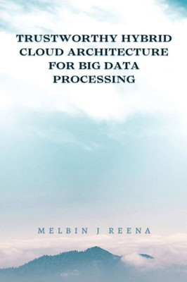 Trustworthy Hybrid Cloud Architecture For Big Data Processing