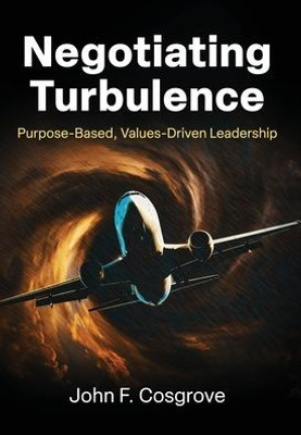 Negotiating Turbulence: Purpose Based, Values Driven Leadership