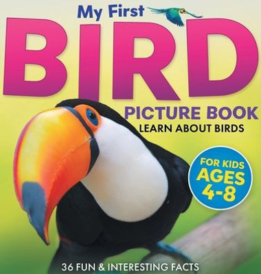 My First Bird Picture Book: Learn About Birds (For Kids Ages 4-8) 36 Fun & Interesting Facts (Two Little Ravens Animals & Nature Picture Books)